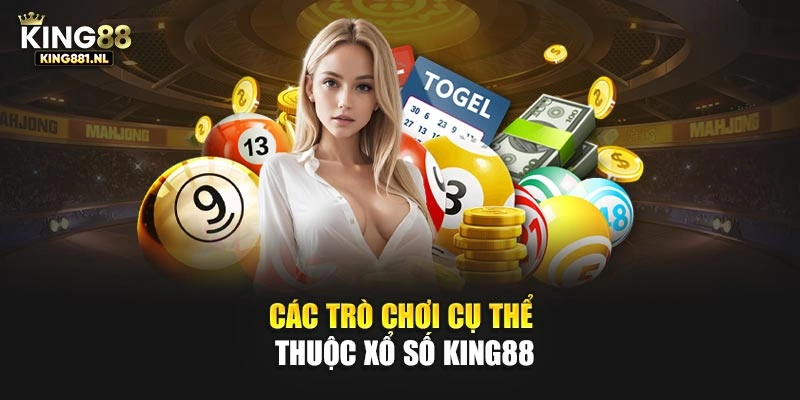 Các trò chơi cụ thể thuộc xổ số King88