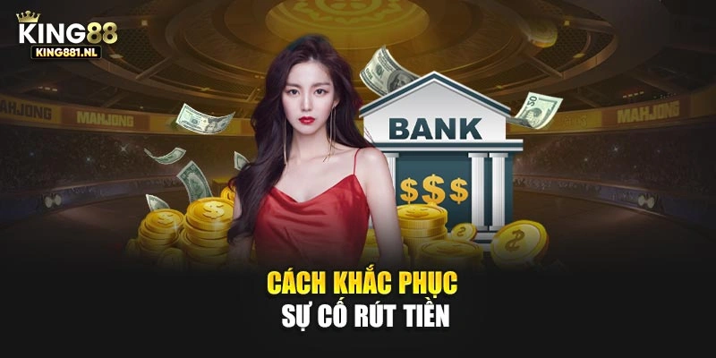 Cách khắc phục sự cố rút tiền