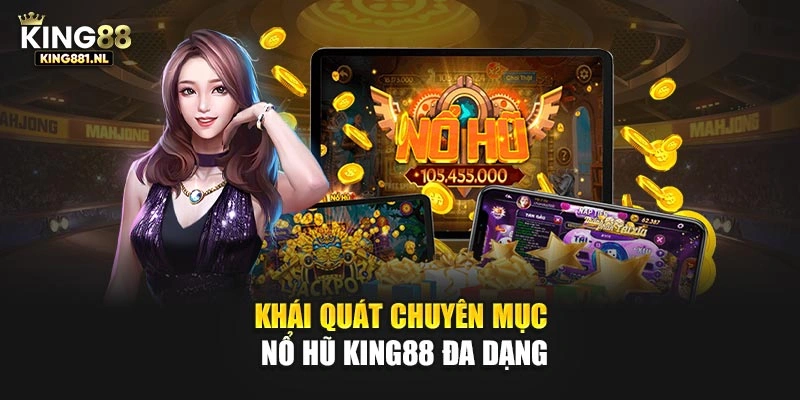 Khái quát chuyên mục nổ hũ King88 đa dạng
