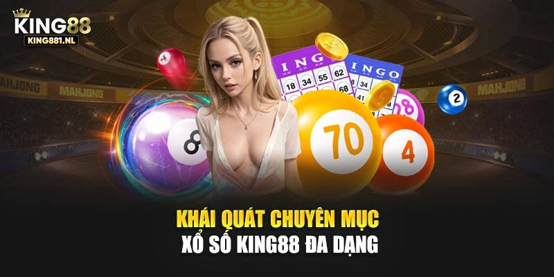 Khái quát chuyên mục xổ số King88 đa dạng