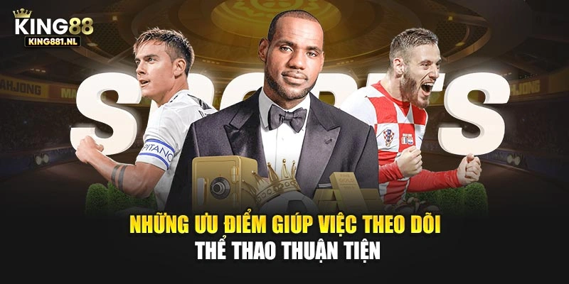 Những ưu điểm giúp việc theo dõi thể thao thuận tiện