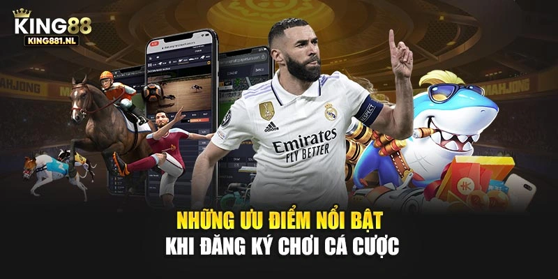 Những ưu điểm nổi bật khi đăng ký chơi cá cược