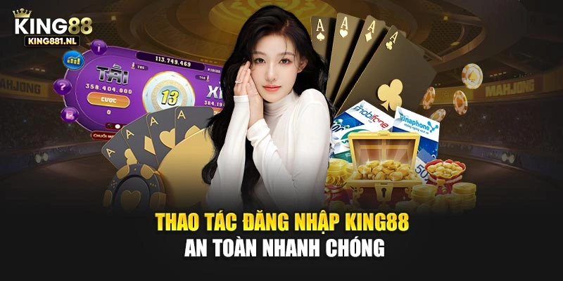 Thao tác đăng nhập King88 an toàn nhanh chóng