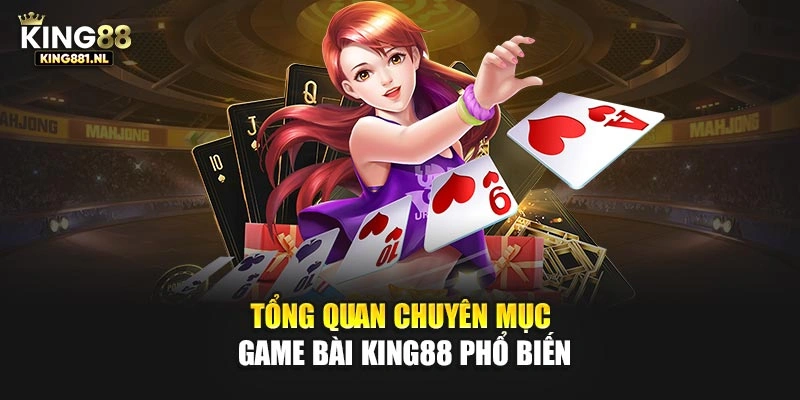 Tổng quan chuyên mục game bài King88 phổ biến